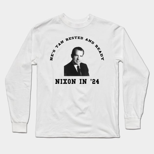 He's Tan, Rested, and Ready - Nixon 2024 Long Sleeve T-Shirt by Scottish Arms Dealer